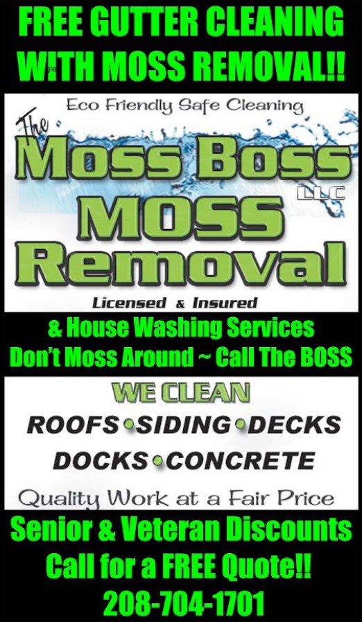 FREE CUTTER CLEANING WITH MOSS  FREE CUTTER CLEANING WITH MOSS REMOVAL. Eco Friendly Safe Cleaning. The Moss Boss Moss Removal and House Washing Services. Don’t Moss Around - Call THE BOSS. We clean roofs, siding, decks, docks, and concrete. Quality work at a Fiar Price. Senior & Veteran Discounts. CAll for A FREE Quote. 208-704-1701. Licensed & Insured.